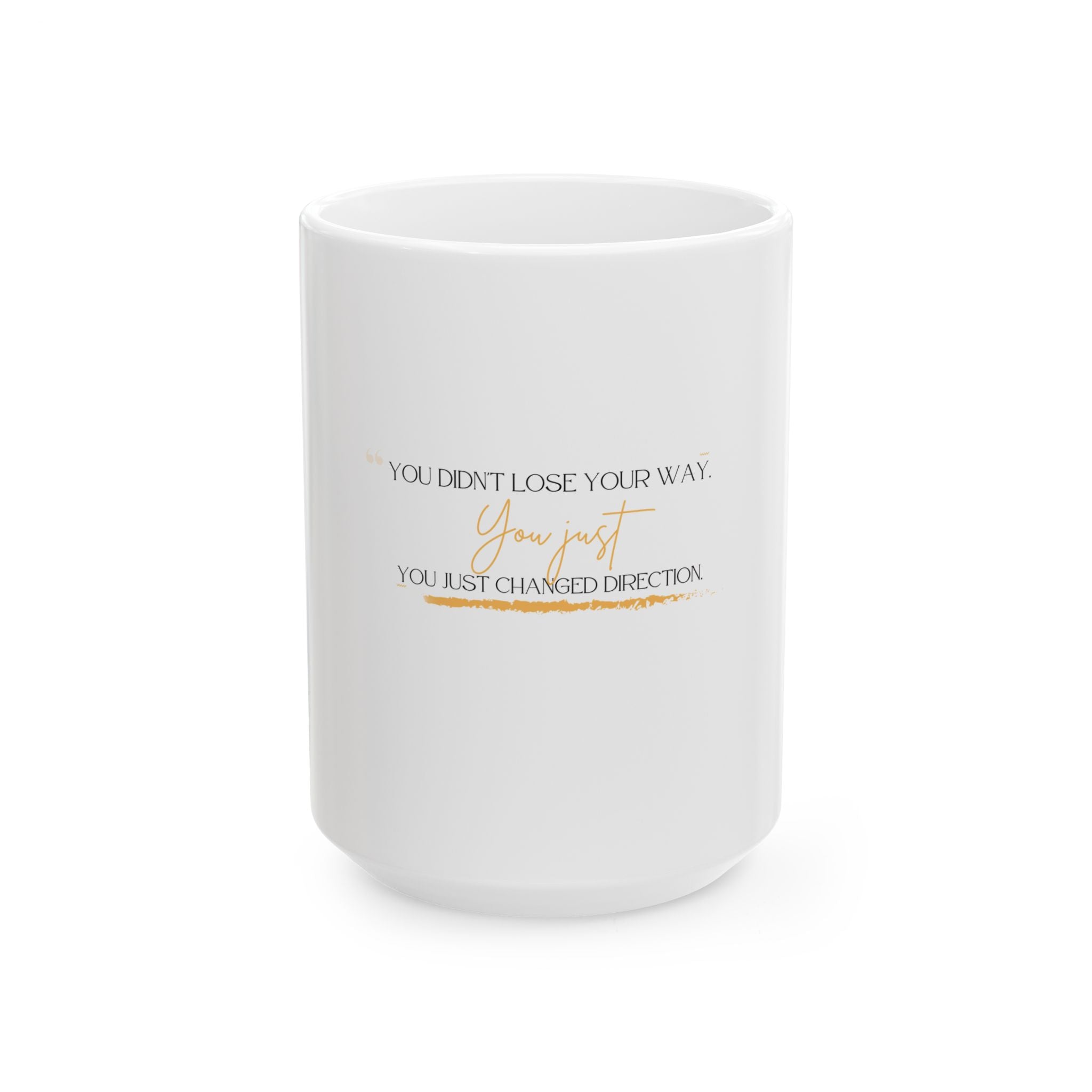 Inspirational Ceramic Mug - "You Didn't Lose Your Way, You Just Changed Direction" (11oz & 15oz)