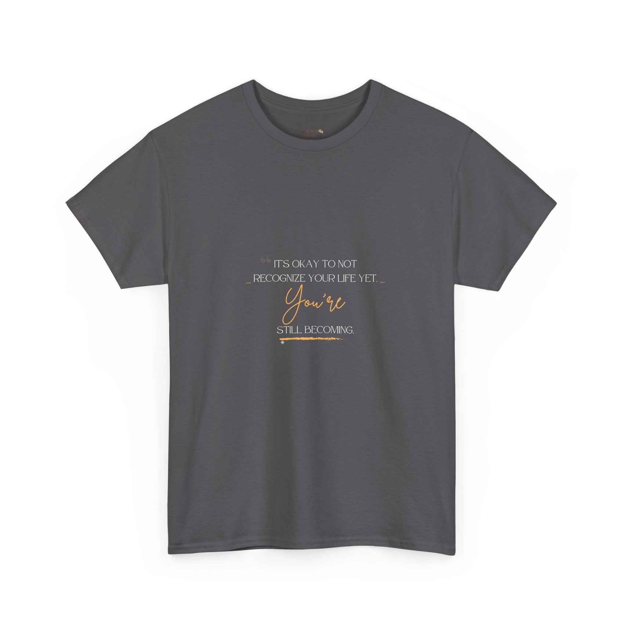 You're Still Becoming — Minimalist Quote Tee