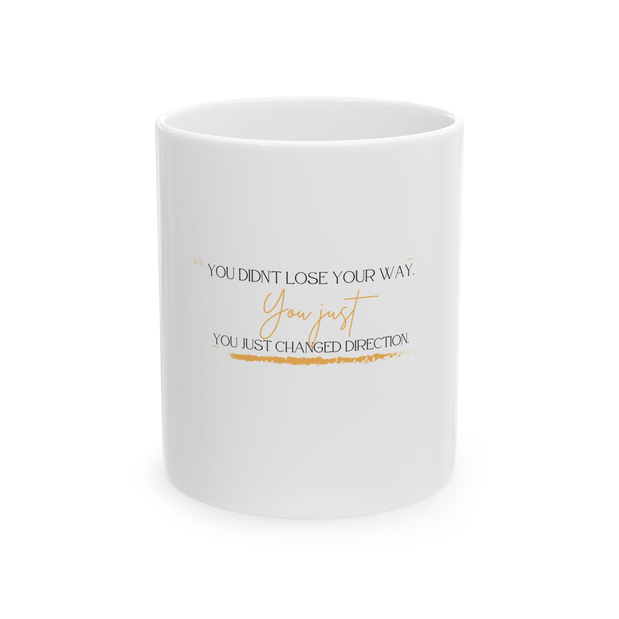Inspirational Ceramic Mug - "You Didn't Lose Your Way, You Just Changed Direction" (11oz & 15oz)