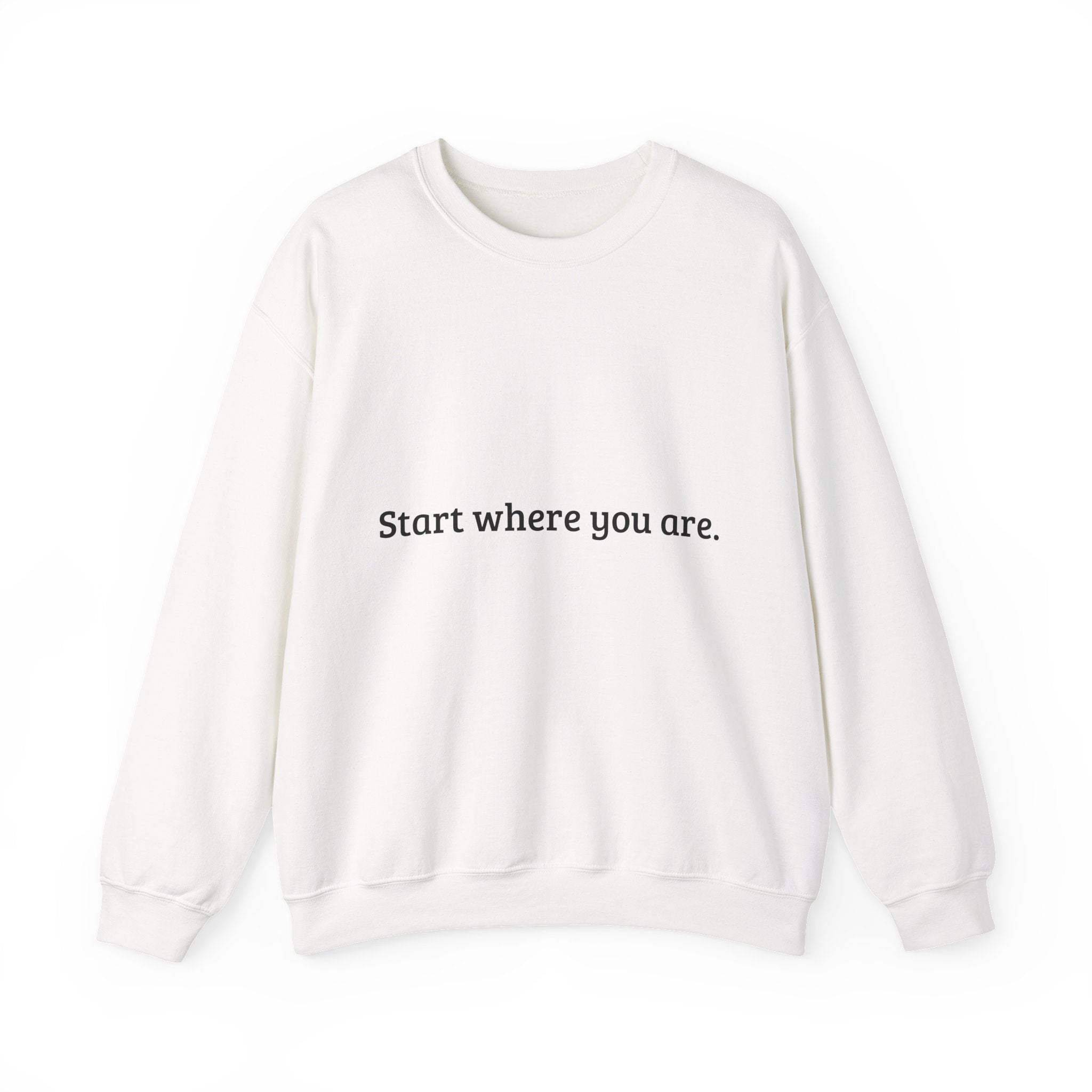 Start Where You Are — Minimal Comfort Sweatshirt